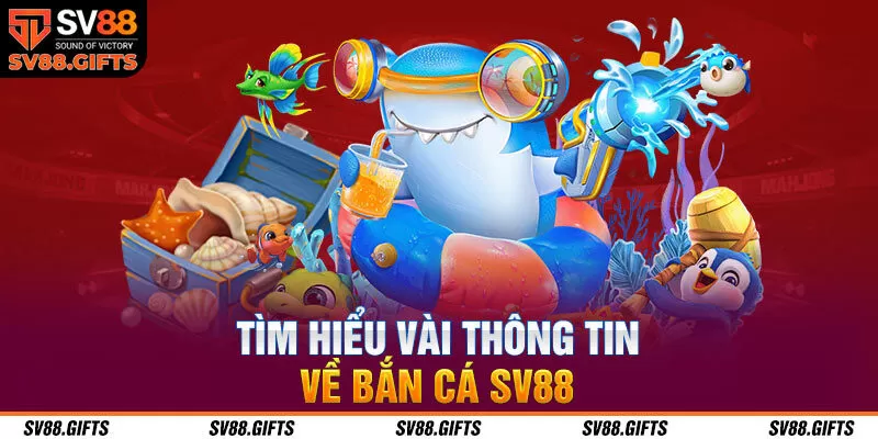 T&igrave;m hiểu v&agrave;i th&ocirc;ng tin về bắn c&aacute; SV88